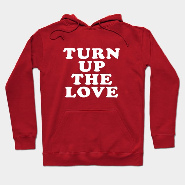 Turn Up The Love - Love Inspiring Quotes #6 Hoodie by SalahBlt